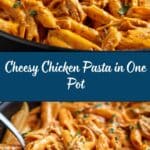 One Pot Cheesy Chicken Pasta: The Incredible Ultimate Recipe
