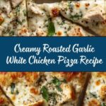 Roasted Garlic White Chicken Pizza Recipe