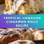Hawaiian Cinnamon Rolls: The Ultimate Tropical Treat Recipe