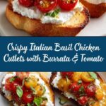 Italian Basil Chicken Cutlets with Tomato and Burrata Topping: An Incredible Ultimate Recipe